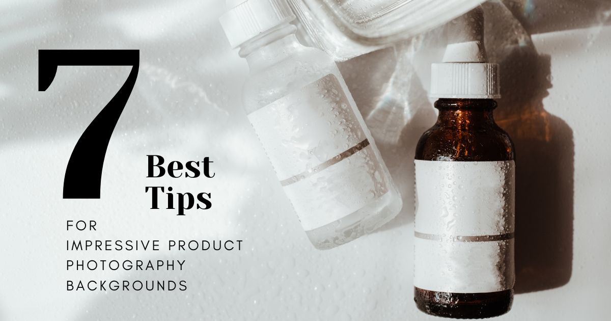 7 Best Tips For Impressive Product Photography Backgrounds